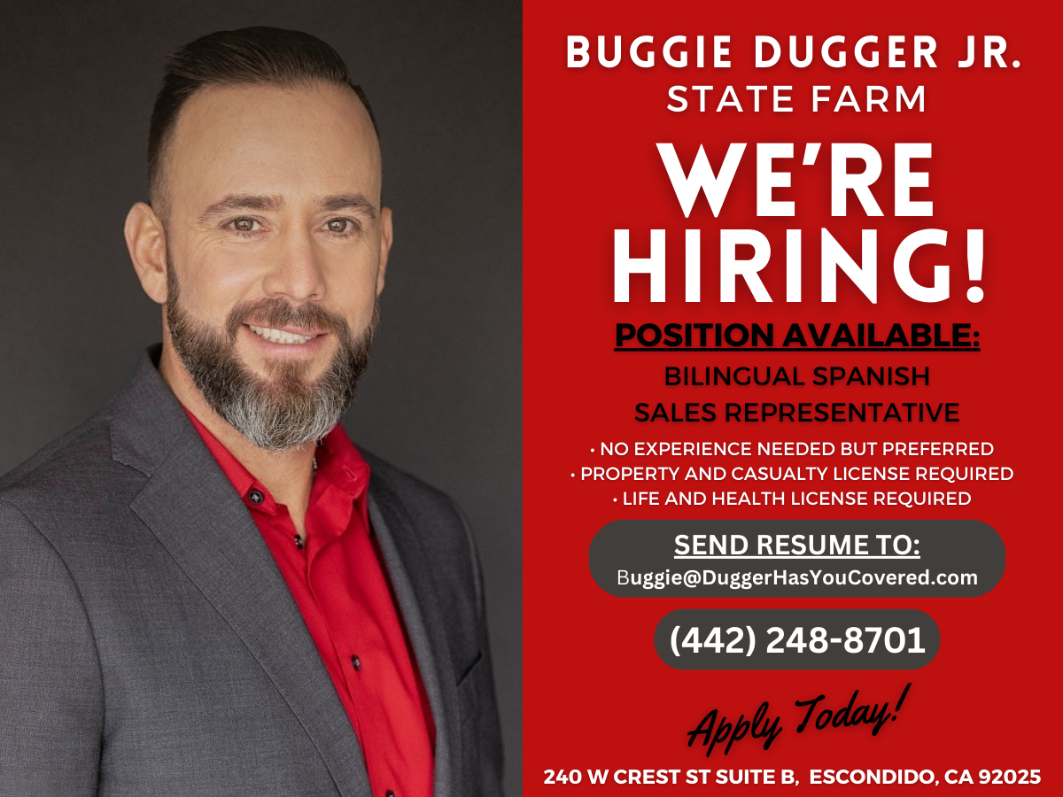 Join our team at Buggie Dugger Jr State Farm and have a positive impact on the lives of individuals in our community!
We are currently hiring at our Escondido office for a Bilingual Spanish Sales Representative. Visit our website or call us for more information on how to pursue a fulfilling career with ample opportunities for advancement.