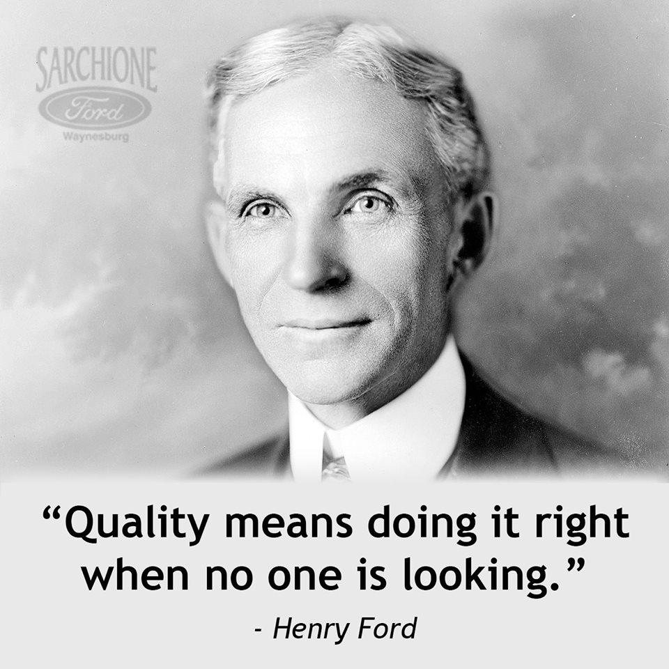 Well said, Henry Ford! We're confident that the quality Ford vehicles we sell will satisfy you for many years to come.