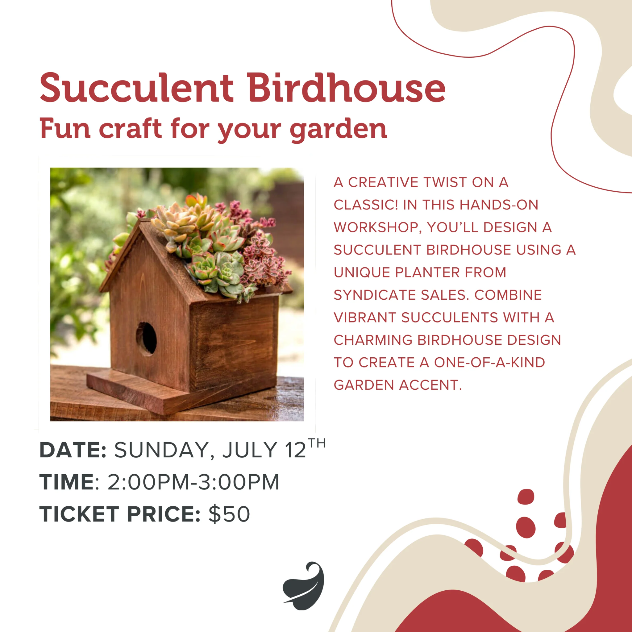 Succulent Birdhouse
Workshop / Gardening Class

Price:$50.00

Give a classic birdhouse a creative tw 