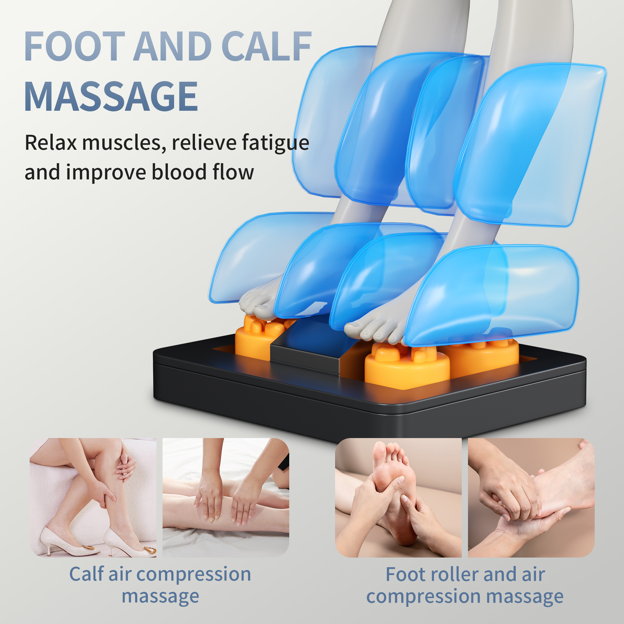 A 3D illustration of a foot and calf massager with blue air bags, positioned above a black base with orange rollers. Text overlays describe the benefits: "FOOT AND CALF MASSAGE Relax muscles, relieve fatigue and improve blood flow." Below this, four smaller inset images demonstrate different massage techniques: calf air compression massage with a woman in heels, a close-up of a leg being massaged, a foot receiving a roller and air compression massage, and a foot being massaged by hand. The overall presentation suggests a product advertisement for a home massage device.
