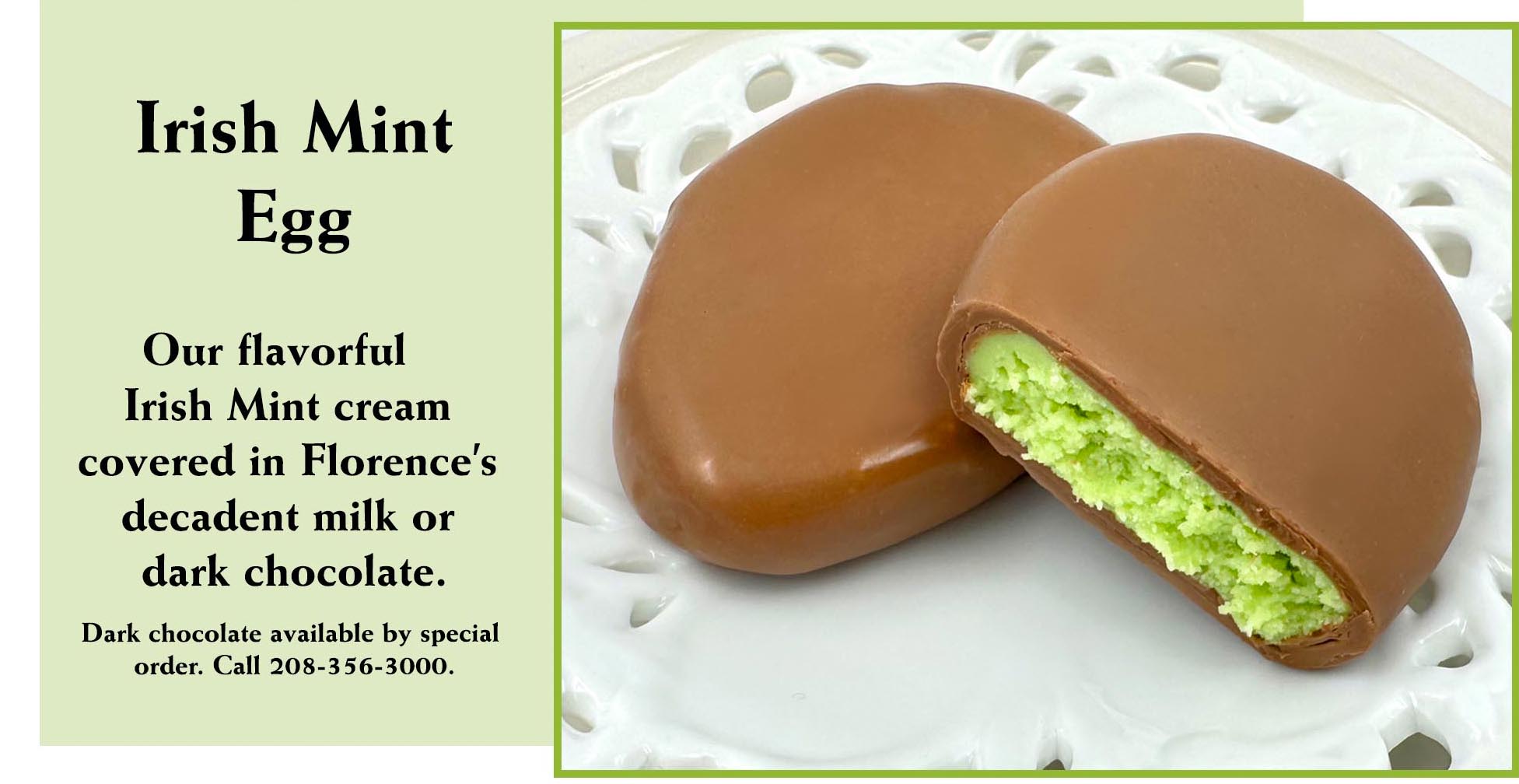 Refresh your Easter celebration with the Irish Mint Egg from Florence's Exquisite Chocolates in Rexburg, ID. As part of the popular 1.7 ounce Easter Cream Egg line, this egg boasts a flavorful Irish Mint cream center, coated in smooth milk chocolate (as shown) or decadent dark chocolate (available via special order). A cool, delightful treat for mint lovers.