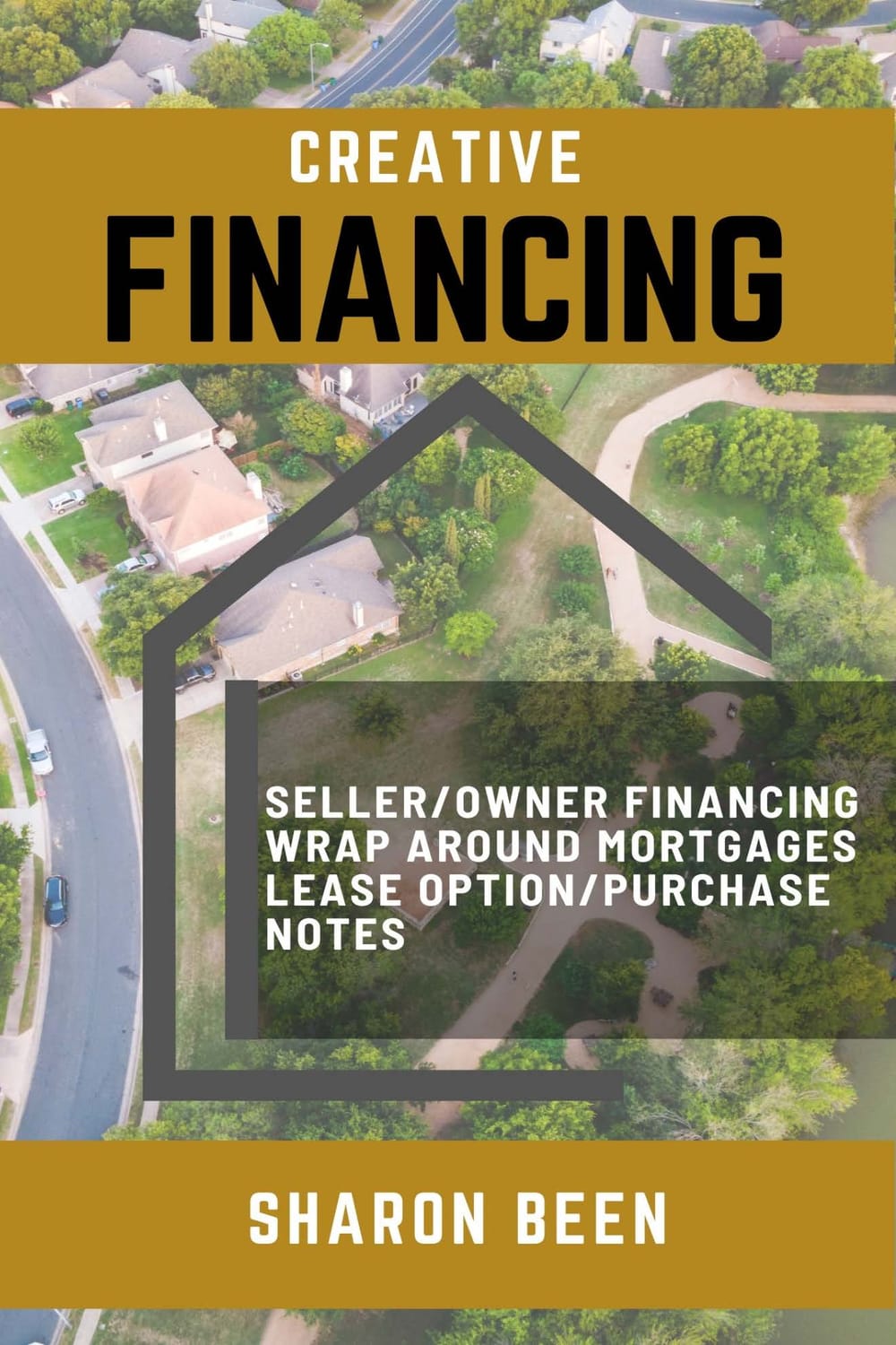 A graphic design features the text "CREATIVE FINANCING" prominently, followed by a list of financing options: "SELLER/OWNER FINANCING WRAP AROUND MORTGAGES LEASE OPTION/PURCHASE NOTES". The name "SHARON BEEN" appears at the bottom. The background is an aerial view of a suburban neighborhood with houses, trees, and streets.