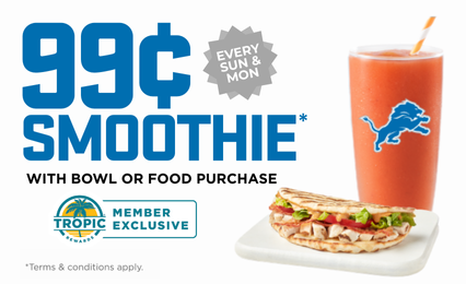 Tropical Smoothie Cafe & Detroit Lions 99¢ smoothie* reward all football season
long.
