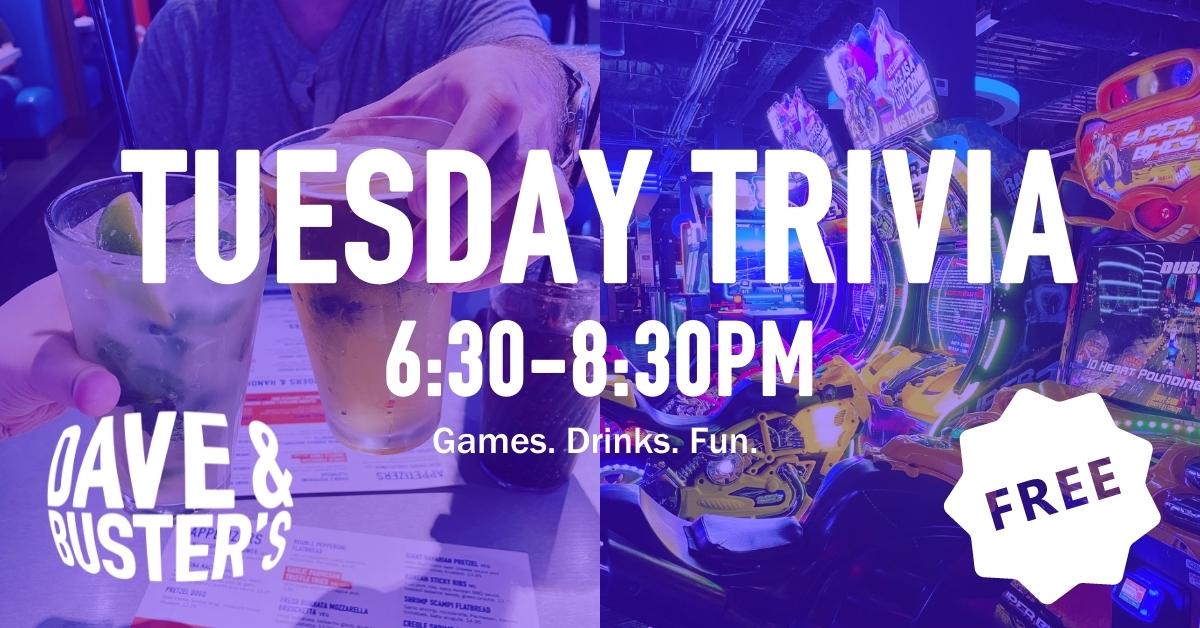 Tuesday Trivia at Dave and Buster's!