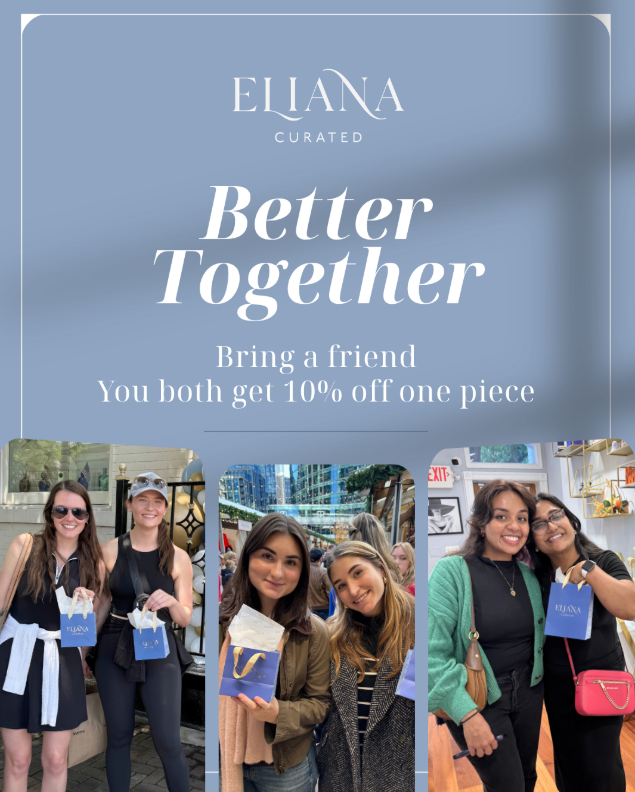 Better Together at Eliana Curated! Bring a friend and you both get 10% off one piece. Explore curated styles, find something you love, and enjoy shopping day together in Old Town Alexandria, Virginia.