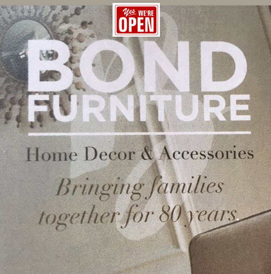 WE ARE OPEN!

As of Tuesday, May 12th, 2020 - We are open!

Monday: By Appointment Only
Tuesday - Friday: 10-6
Saturday: 10-5

We are also taking appointments, which can be scheduled through asuess@bondfurniture.com or through our website.