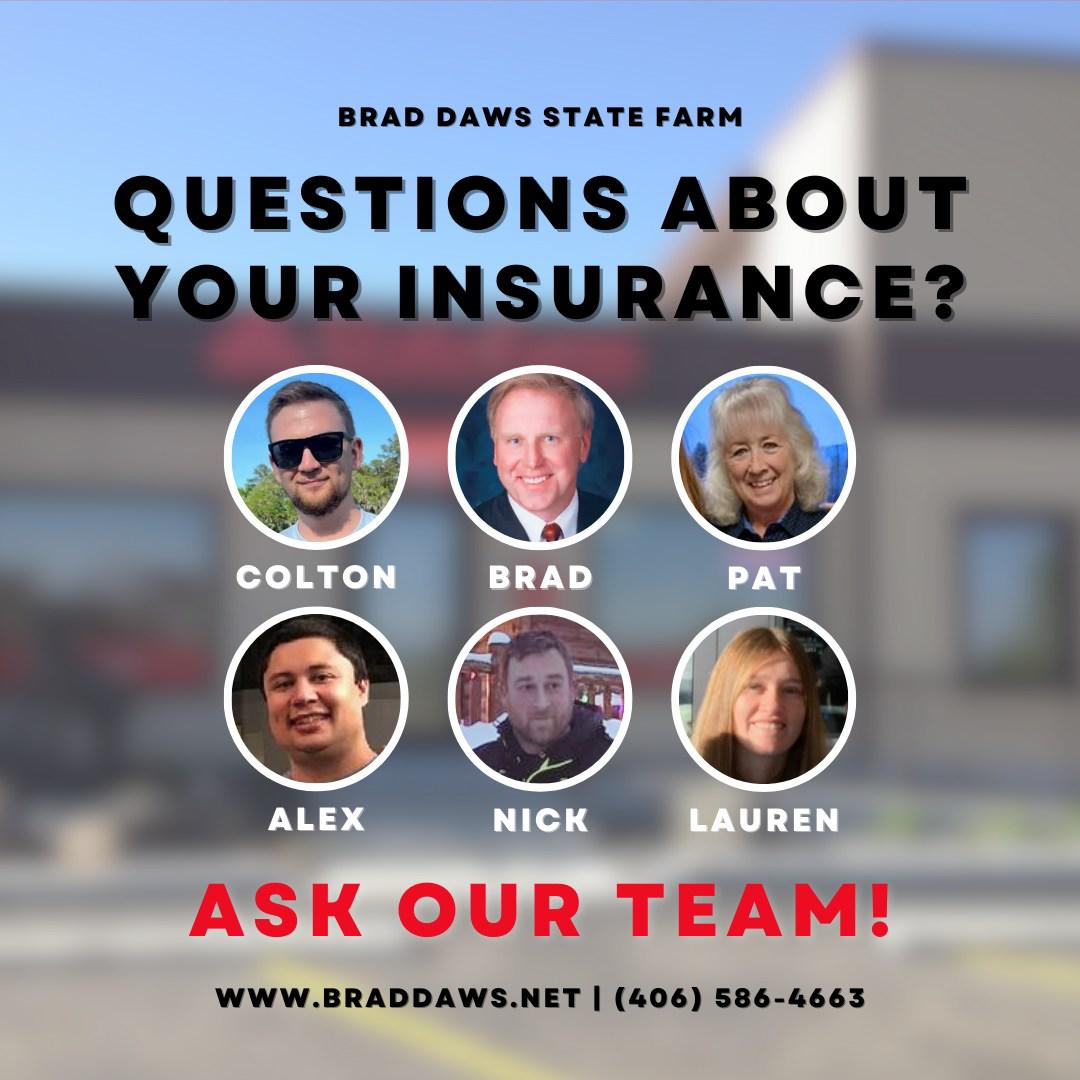 Do you have questions about your insurance? The #BradDawsStateFarm team can help! Let us know your questions in the comments, and our team would be happy to answer them for you. #AskMeAnything
