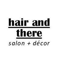 Hair and There Salon + Decor