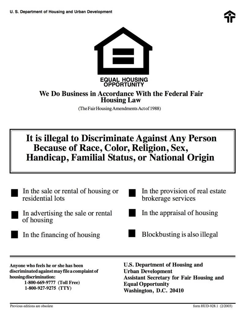 This is a document from the U.S. Department of Housing and Urban Development (HUD) concerning Equal Housing Opportunity. The document states that it is illegal to discriminate against any person because of race, color, religion, sex, handicap, familial status, or national origin. It outlines various housing-related activities where such discrimination is prohibited, including the sale or rental of housing, advertising, financing, real estate brokerage services, and appraisal. It also mentions that blockbusting is illegal. The document provides contact information for filing a complaint of housing discrimination and lists the U.S. Department of Housing and Urban Development, Assistant Secretary for Fair Housing and Equal Opportunity, Washington, D.C. as the responsible entity. A form number and revision date (HUD-928.1 (2/2003)) are visible at the bottom right.
