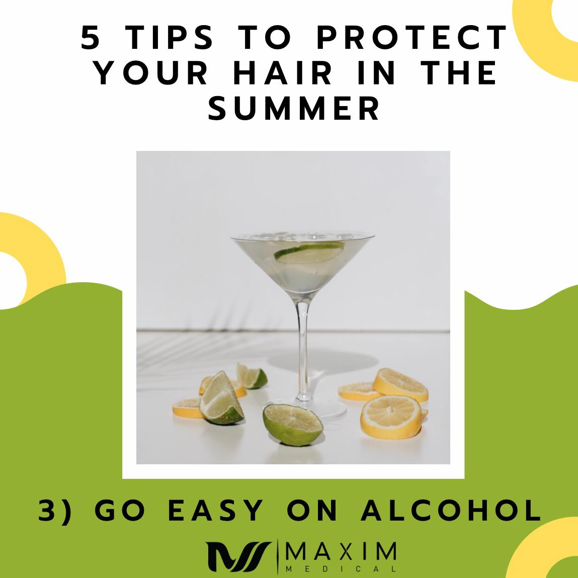 5 Tips To Protect Your Hair In The Summer

3. Go Easy On Alcohol
It can be difficult to resist the temptation to quench your thirst with your favorite drink. However, it’s very easy to forget how alcohol can dry out your body. Aside from its effects on your body, it can also negatively affect your hair. Due to alcohol’s nature, heavy alcohol consumption can result in dry and brittle hair.