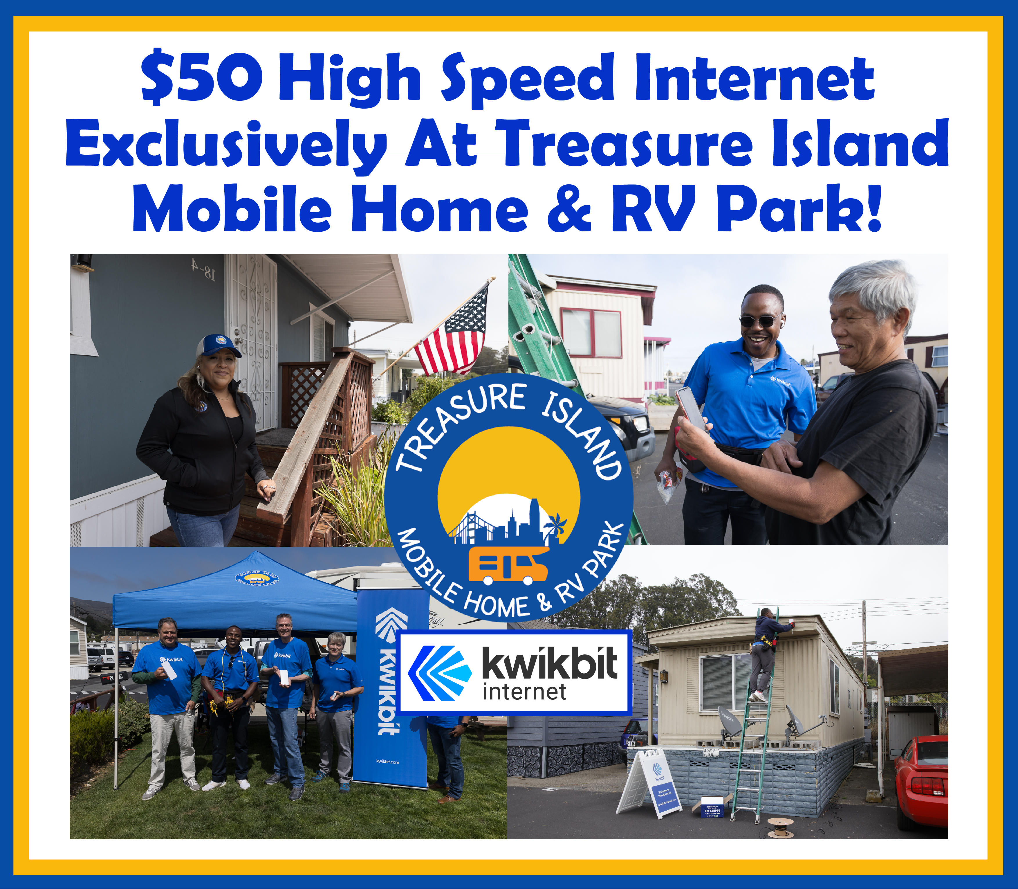 Are you looking for an RV Park with a high speed, low cost internet? When our residents depend on high speed internet for things as important as work, learning, and entertainment, Treasure Island Mobile Home & RV Park doesn't want them limited by overpriced bundles with insufficient upload speeds and over subscribed downloads. We're proud to offer our long-term residents another kind of affordable access to a premium experience with our exclusive pricing on next generation high speed internet from Kwikbit.