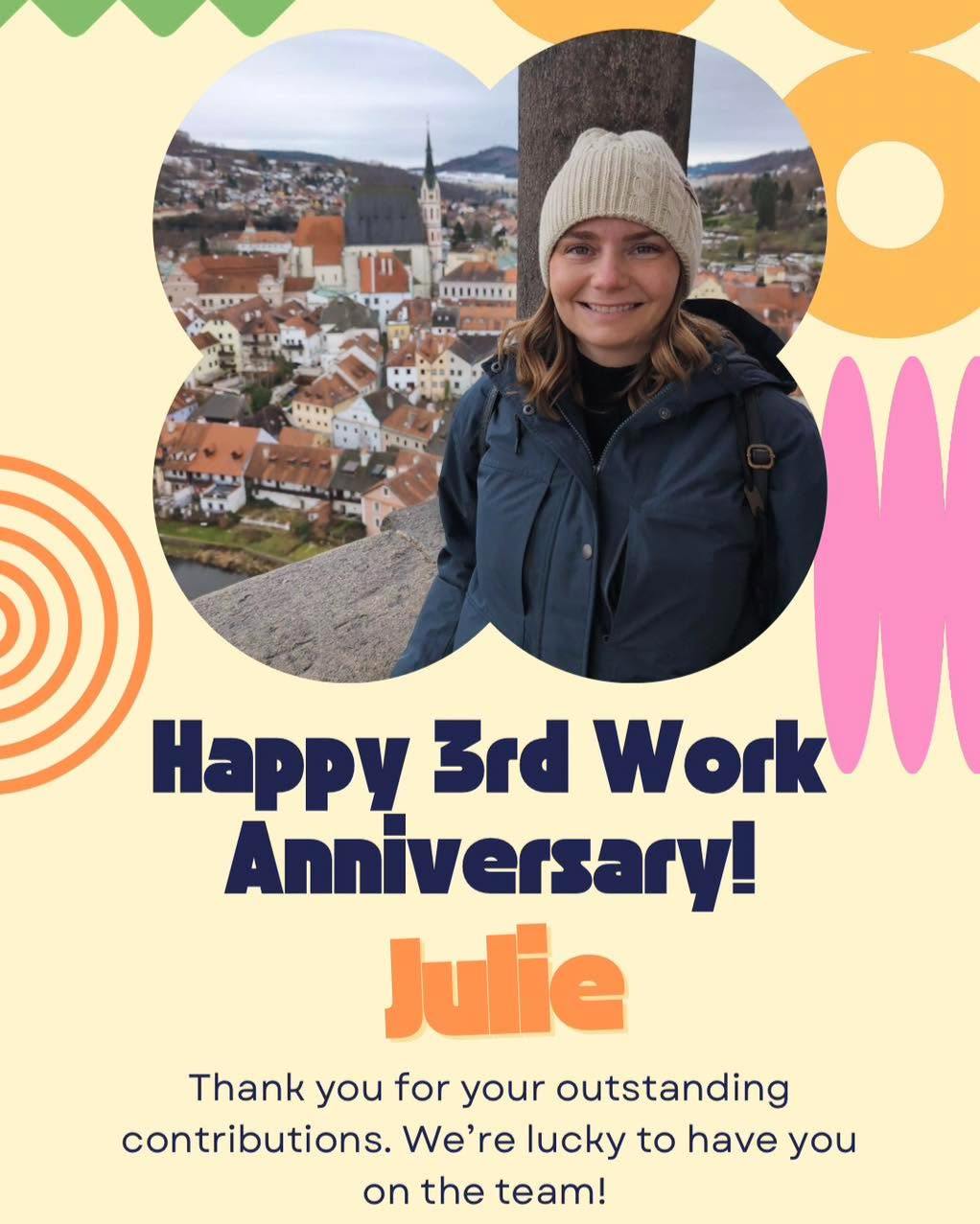 Hey Julie, can you believe it has been THREE years! Thank you for your commitment to our office and everything you do each day. We are so thankful to have you on our team!