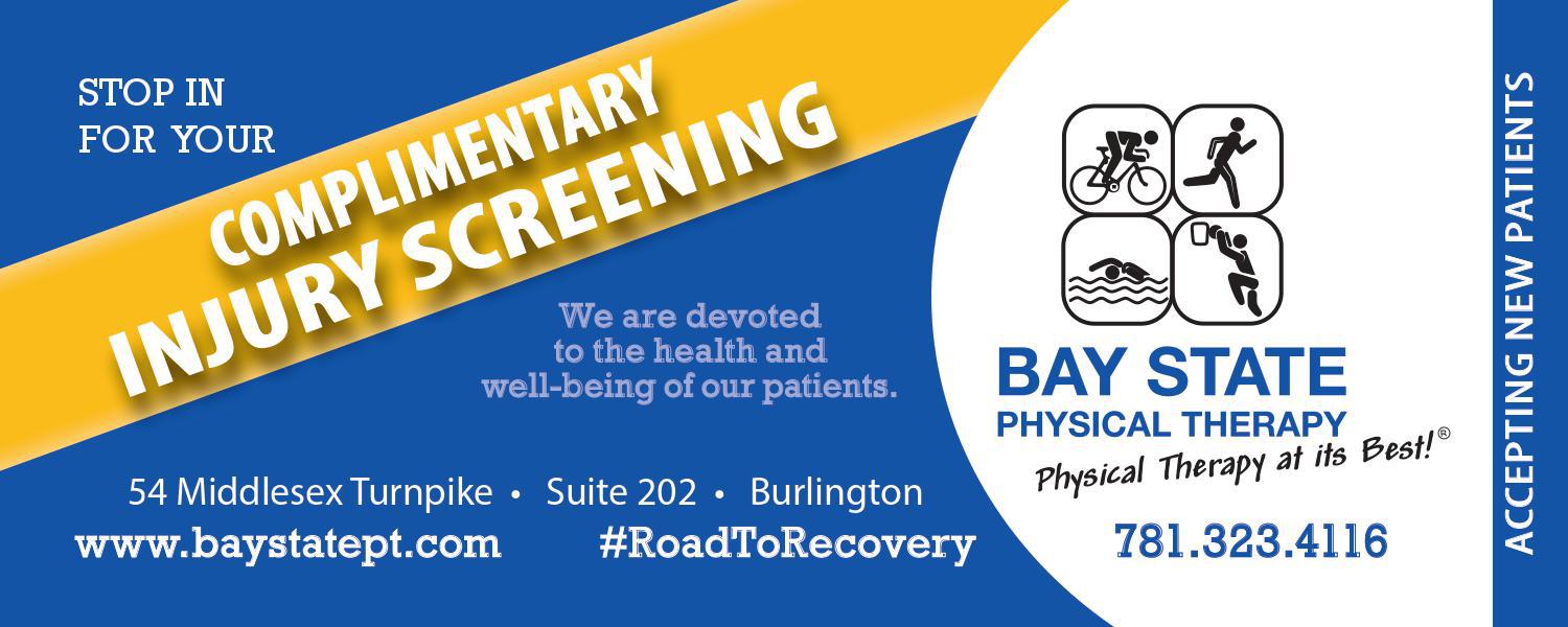 We offer Free Injury Screenings for everyone.  Call Today to set up your free 15 minute consultation Bay State Physical Therapy Burlington (781)323-4116