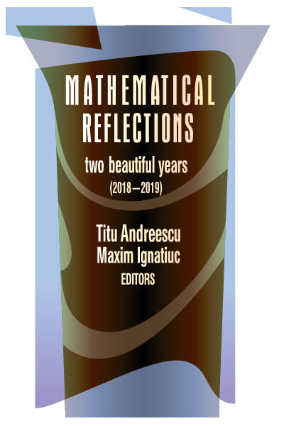 Mathematical Reflections
Two Beautiful Years (2018-2019)
The Mathematical Reflections series is a compilation of problems, solutions, and articles submitted to the online journal of the same name by passionate readers from all over the world. Students and instructors alike will broaden their horizons and be introduced to material outside the scope of most classes and, because problems are submitted from all over the world, offer a global view of problem solving leading to invaluable moments of discovery. This book is a great resource for students training for advanced national and international mathematics competitions.