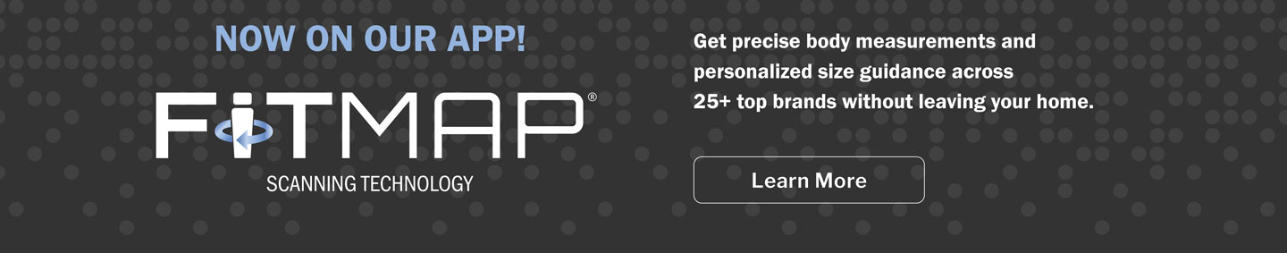 Fitmap Now Available on our App! Get precise body measurements and personalized size guidance across 25+ top brands without leaving your home.