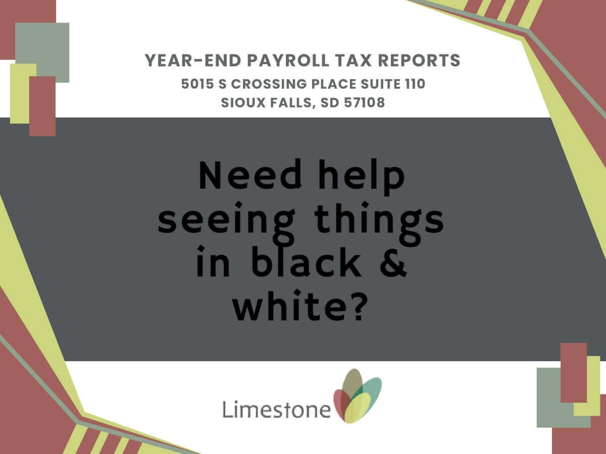 year-end payroll tax reports Limestone Inc Sioux Falls (605)610-4958