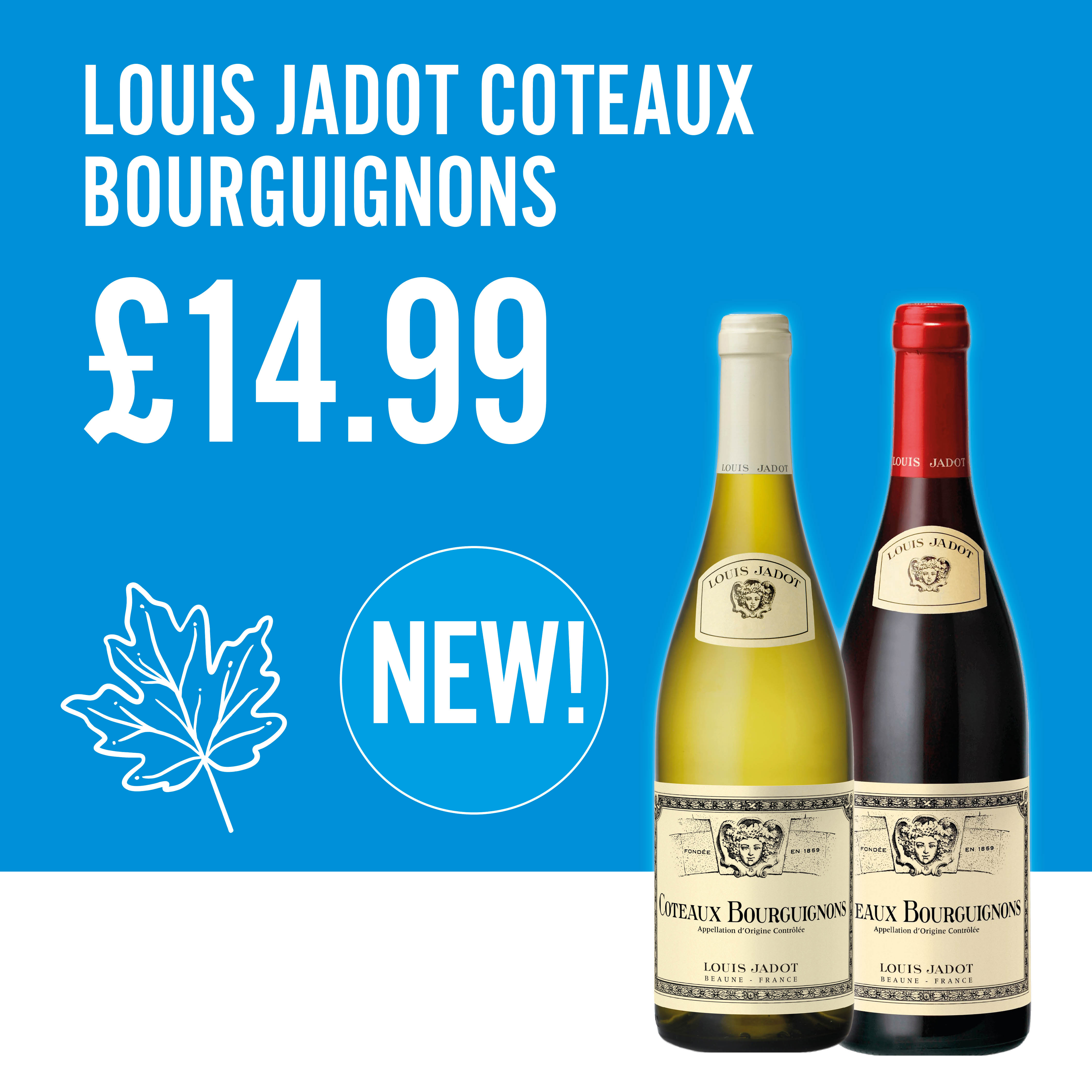 Louis Jadot new in store £14.99 each