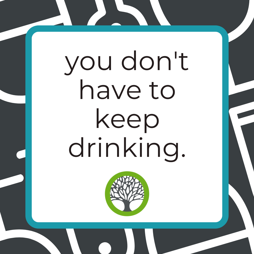 you don't have to keep drinking