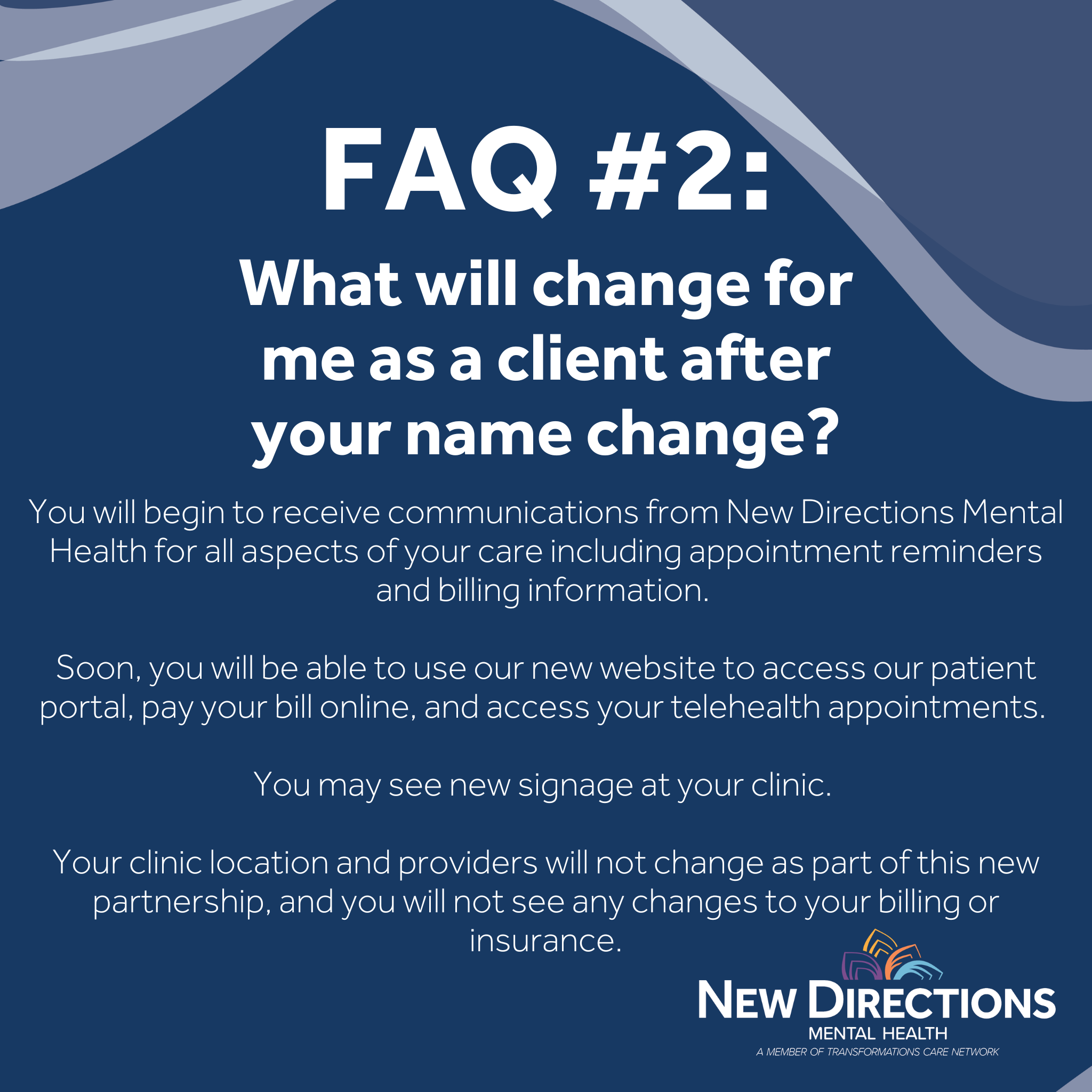 FAQ  2: What will change for me as a client after your name change?