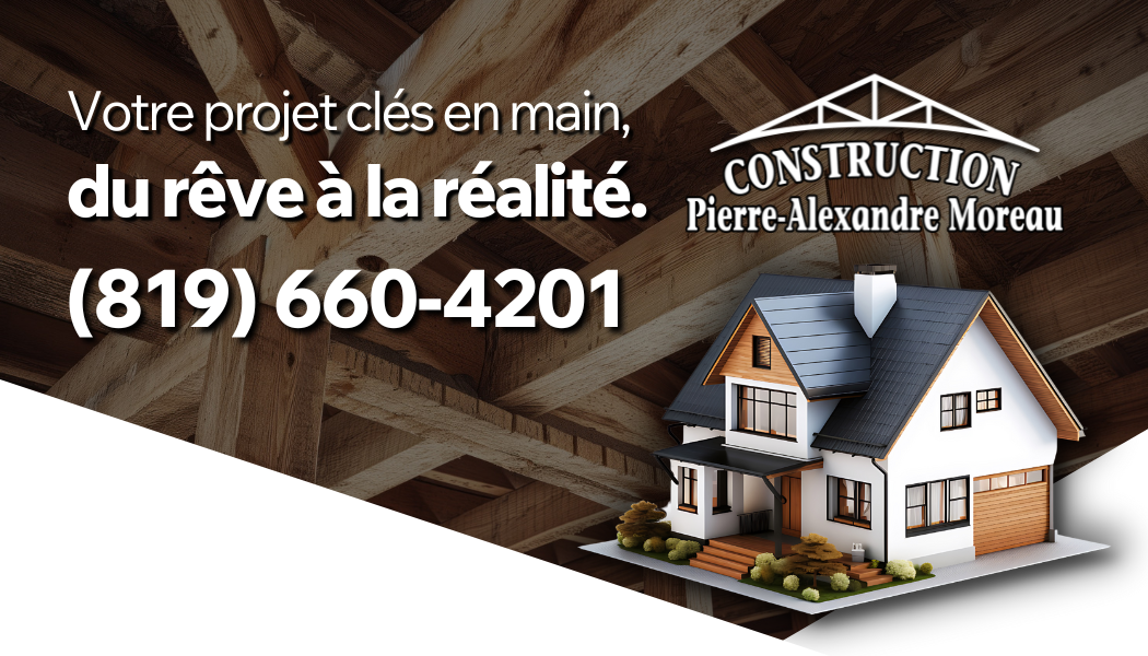 Construction Pierre-Alexandre Moreau Mont-Laurier (819)660-4201