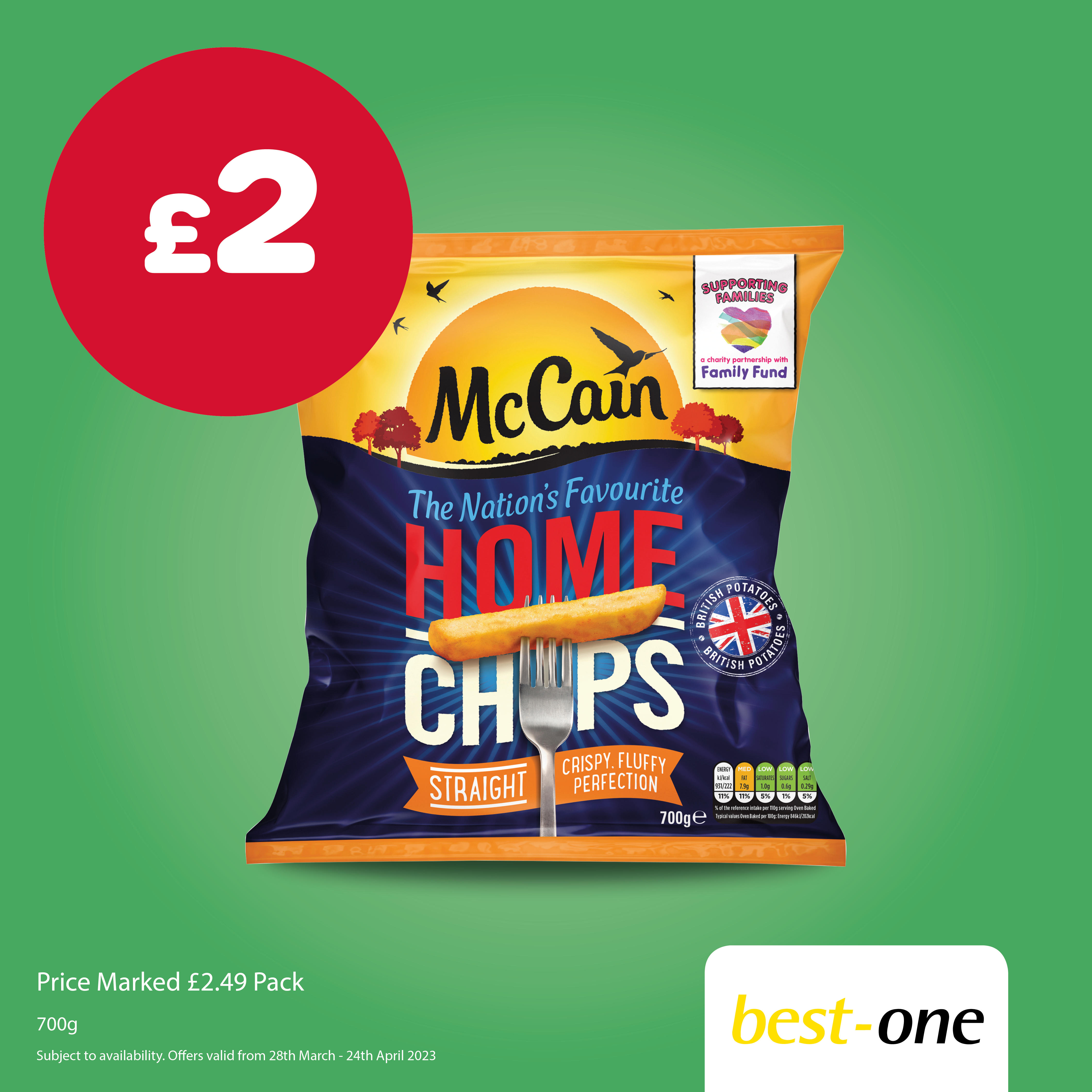 Buy McCain chips 700g for £2 each. Offer available from selected stores only on 28th March to 24th A South Hylton Convenience, Best-one Sunderland 020 8453 1234