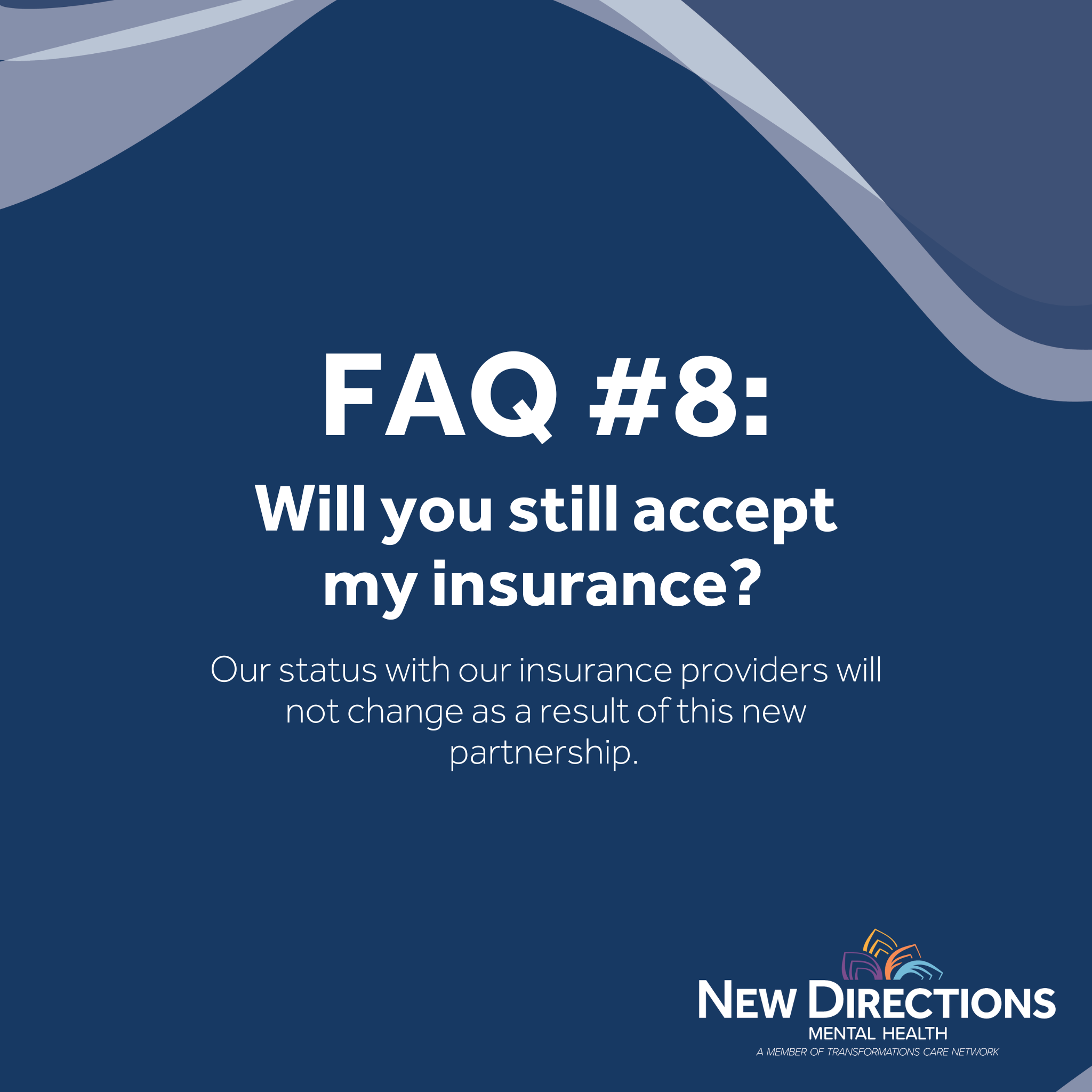 FAQ  8: Will you still accept my insurance? 