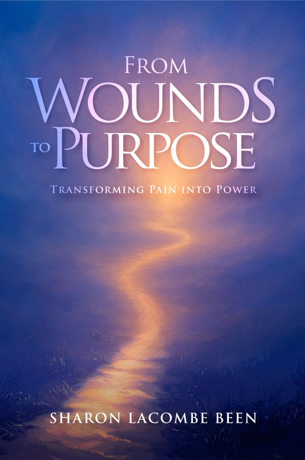 The cover of a book titled "From Wounds to Purpose: Transforming Pain Into Power" by Sharon Lacombe Been. The background is a gradient of deep blue and purple, with a luminous, winding path of light emerging from the bottom and ascending towards the top. The text is in a large, elegant white font, with "FROM" and "TO" in smaller sizes above and to the left of "WOUNDS" and "PURPOSE," respectively. A subtitle reads "TRANSFORMING PAIN INTO POWER" below the main title. The author's name is displayed at the bottom.