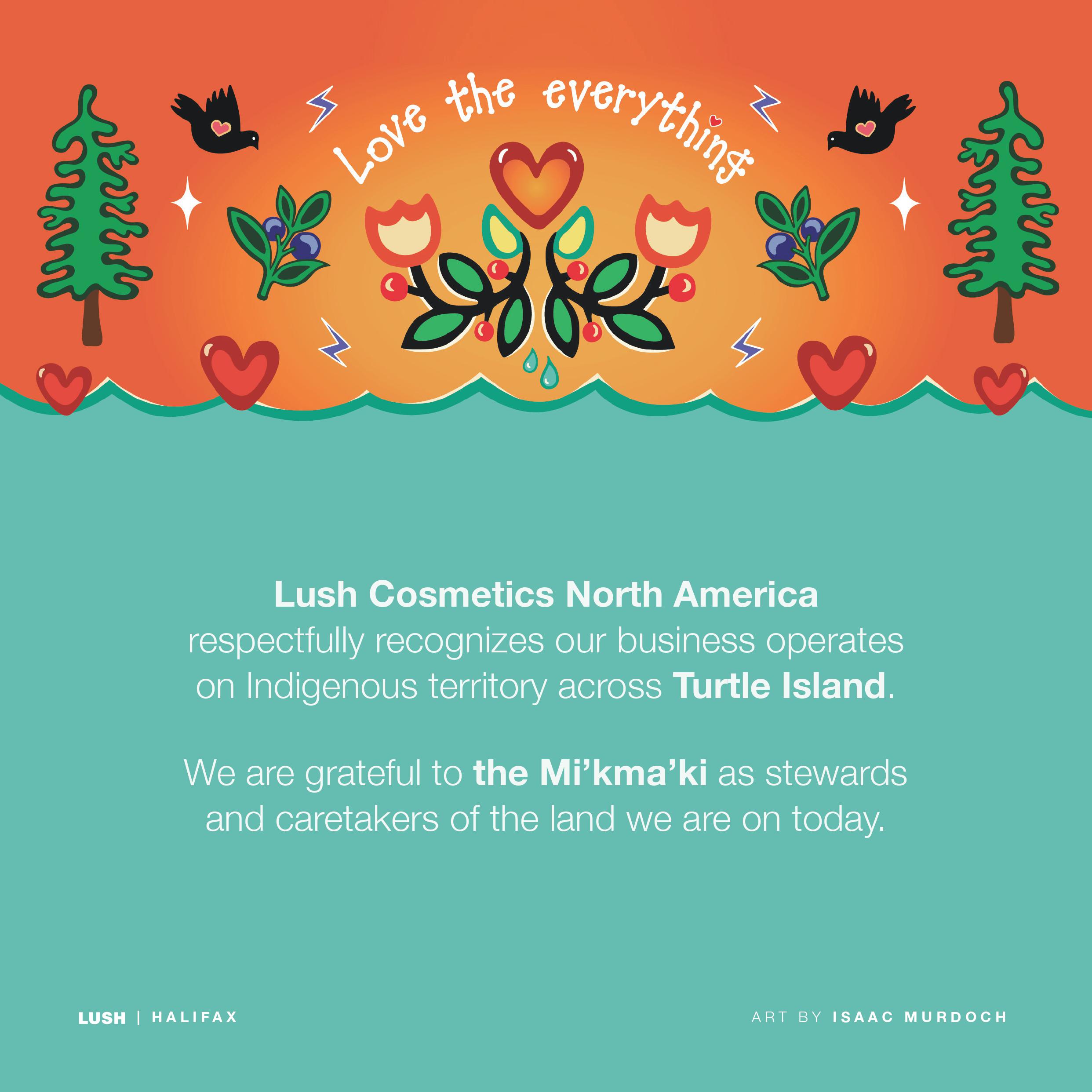 Lush Cosmetics North America respectfully recognizes our business operates on Indigenous territory a Lush Cosmetics Halifax Halifax (902)454-2007