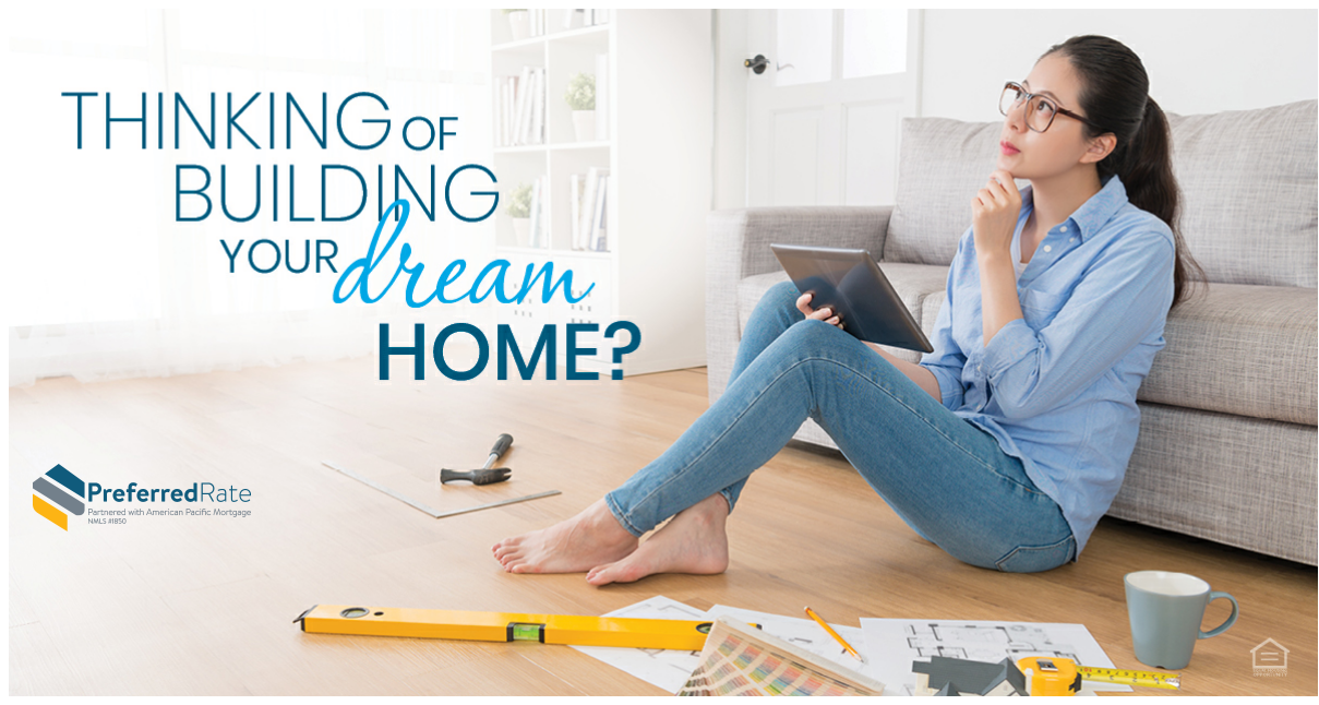 It’s not just a pipe dream, we are here to get you started. We know the ins and outs of the process and it's a great time to learn more about building your next home. Give us a call to learn about the Preferred Rate advantage.