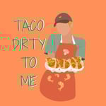Taco Dirty To Me Logo