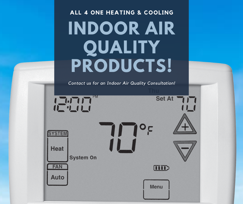 Contact All 4 One Heating and Cooling for an Indoor Air Quality Consultation today! We're offering products and installation for thermostats, humidifiers, de-humidifers, air purification systems, 5