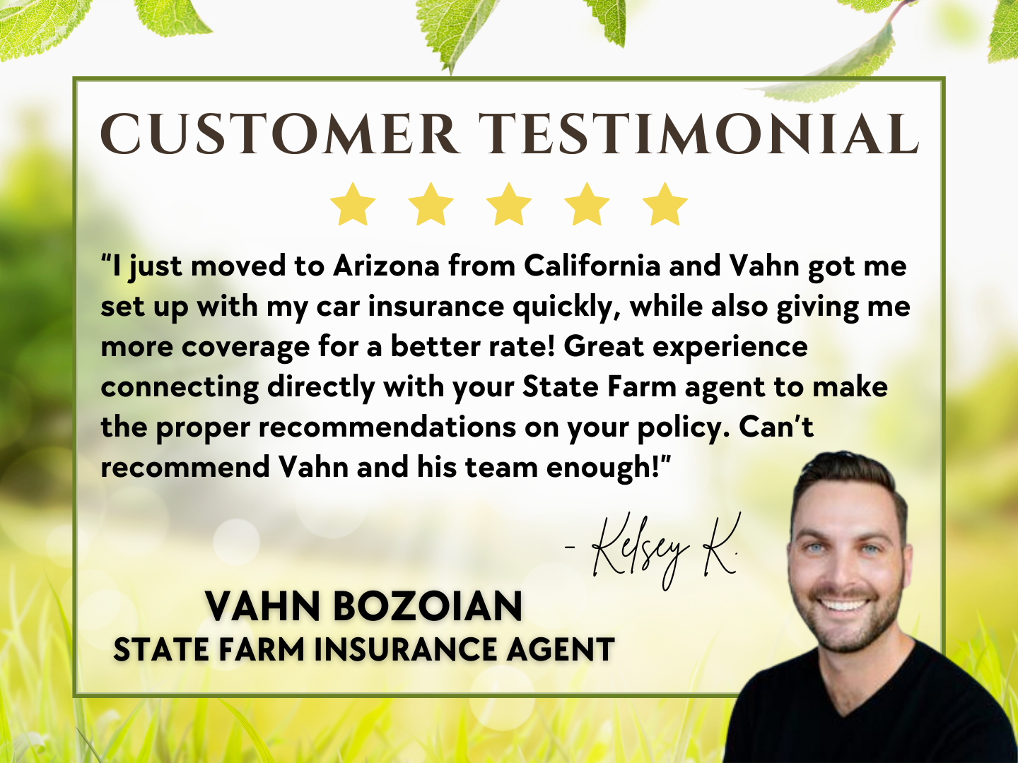 Thank you, Kelsey! Vahn Bozoian - State Farm Insurance Agent Phoenix (480)648-2928