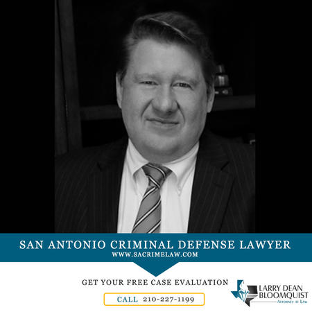 Criminal defense lawyer in San Antonio, TX. Contact Larry Dean Bloomquist, Attorney at Law.