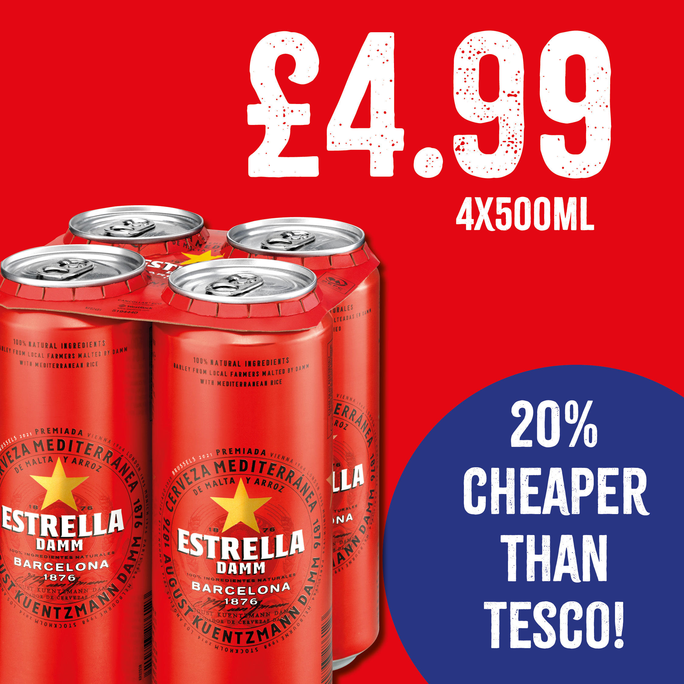 Estrella 4 x 500ml - Only £4.99 
20% Cheaper than Tesco Bargain Booze Plus Weston-Super-Mare 01934 518222