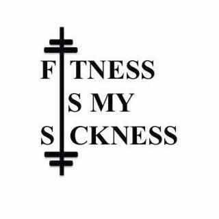 Fitness Is My Sickness