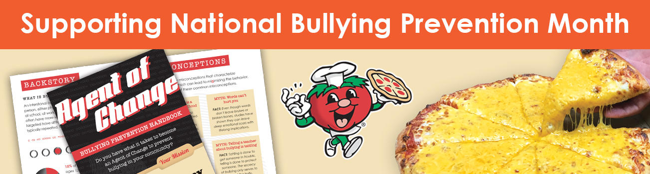 Agent of Change - Unity Pizza 2020
Snappy Tomato Pizza - Corporate Offices - Call 859.525.4680 - Online Menu - Carryout and Delivery
"Add Cheddar and Make It Better!" 
Bullying Prevention Handbook