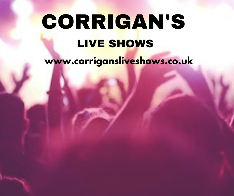 Corrigan's Live Shows Pudsey 07852 749996