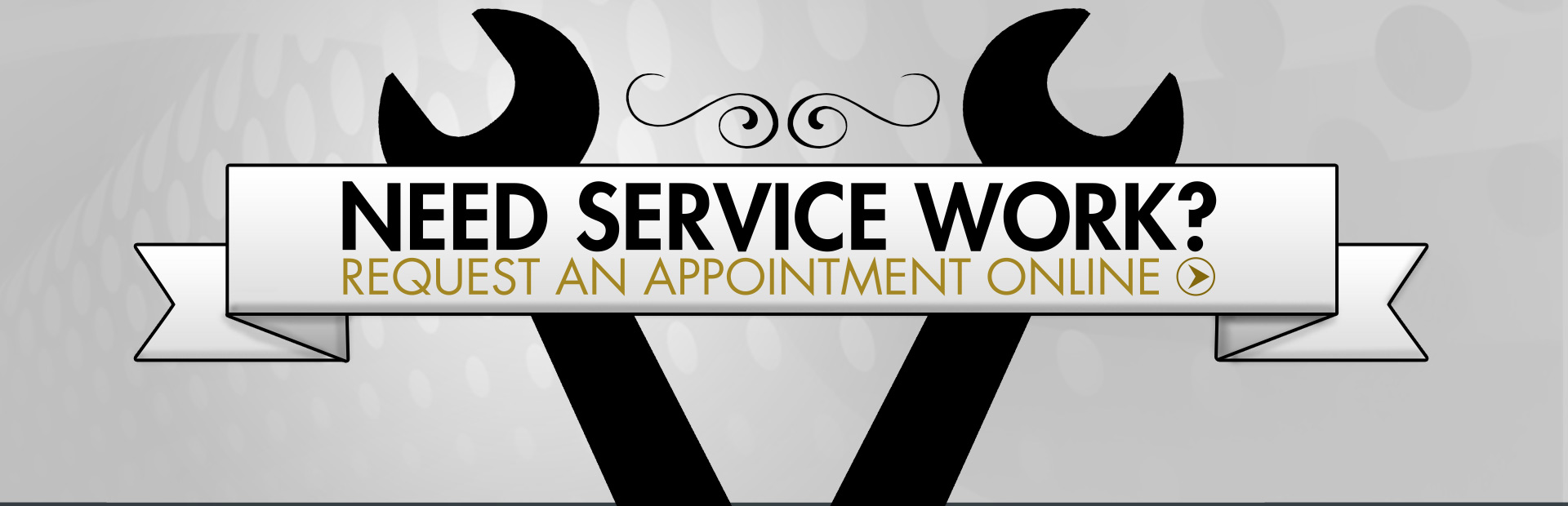 A graphic with two black wrenches forming a V shape behind a banner that reads "NEED SERVICE WORK? REQUEST AN APPOINTMENT ONLINE" with an arrow icon. The background has a subtle pattern of grey and white circles and swirling lines.