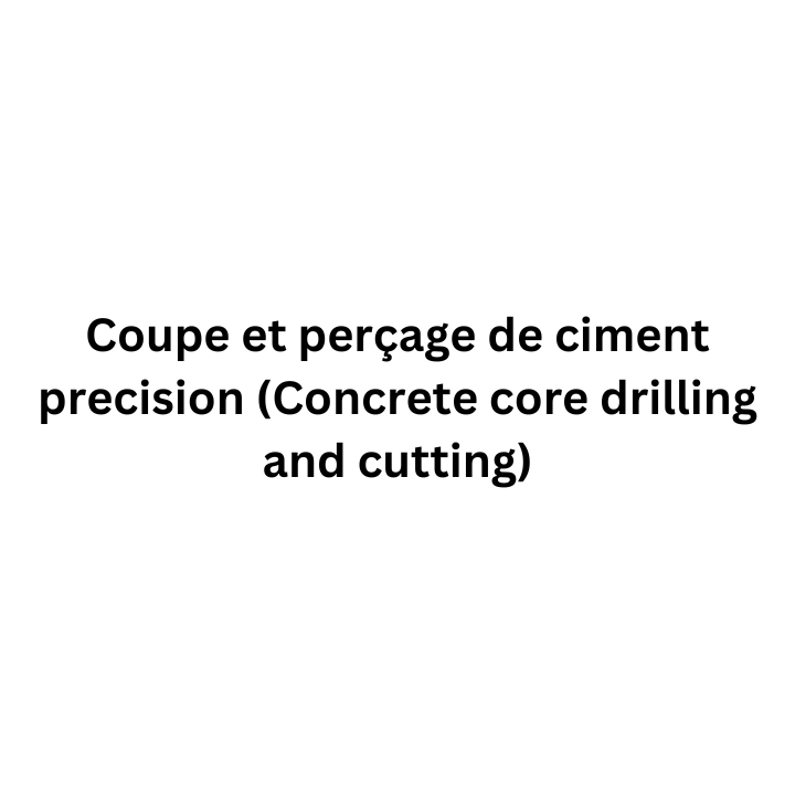 Coupe et perçage de ciment precision (Concrete core drilling and cutting)