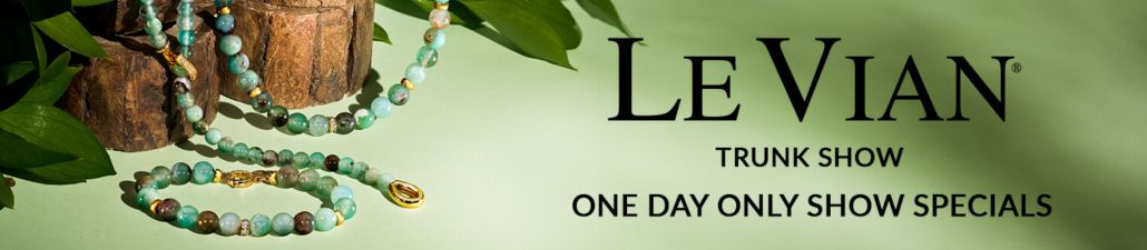 Come view the Le Vian 2026 Collection filled with thousands of luxurious designs, one-of-a-kind pieces, limited-availability pieces, and special show pricing! This is the event for finding gorgeous diamond and gemstone pieces that simply can’t be bought anywhere else! At this event, you will: -Work directly with a Le Vian Representative to help you find the perfect piece and tips for adding to your collection. -Be able to bring in your current Le Vian jewelry for free cleaning and inspection -Receive exclusive trunk show pricing -View THOUSANDS of gemstone and diamond pieces that can only be purchased during the event
