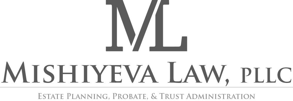 Mishiyeva Law, PLLC., A law firm specialized in estate planning, probate, and trust/estate administration.