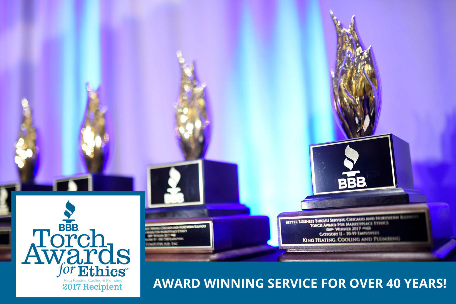 King Heating, Cooling &amp; Plumbing is a proud recipient of the 2017 BBB Torch Award for Marketplace Ethics, awarded by the Better Business Bureau (BBB) of Chicago &amp; Northern Illinois.